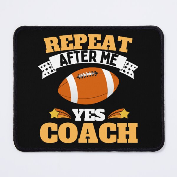 Item preview, Repeat After Me Yes Coach Football - Yellow White - Funny Sports designed and sold by GymWearDepot.