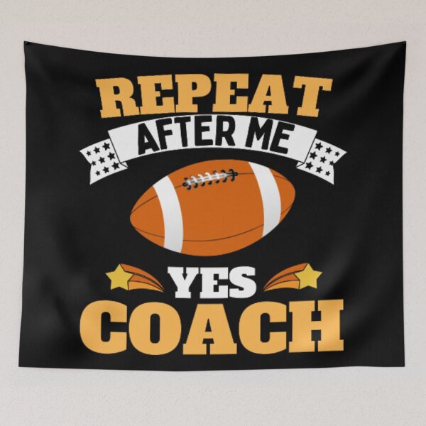 Item preview, Repeat After Me Yes Coach Football - Yellow White - Funny Sports designed and sold by GymWearDepot.
