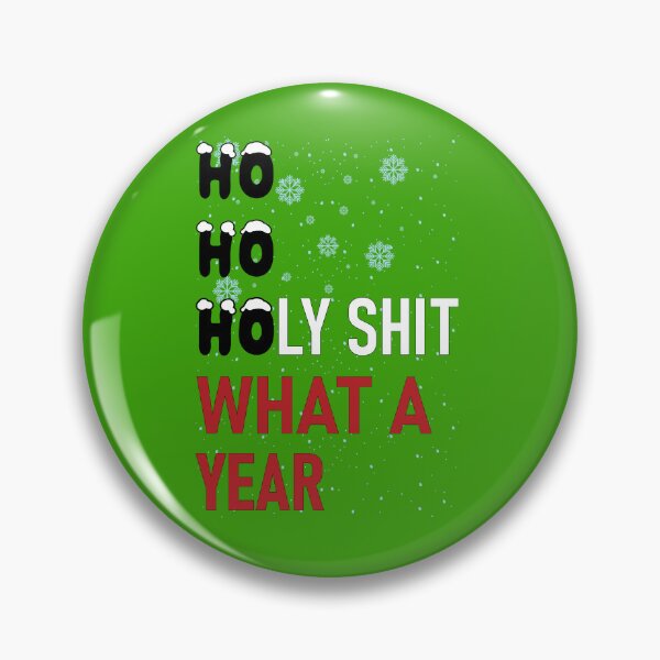 Item preview, HO HO HOLY SHIT WHAT A YEAR designed and sold by OzyManDiaS90.
