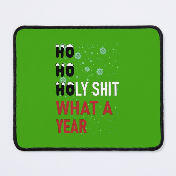 Item preview, HO HO HOLY SHIT WHAT A YEAR designed and sold by OzyManDiaS90.