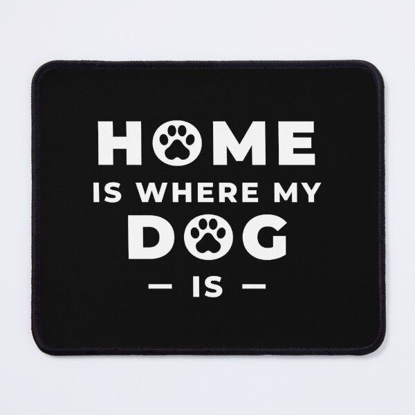 Item preview, Home Is Where My Dog Is                     designed and sold by RustTypeCo.