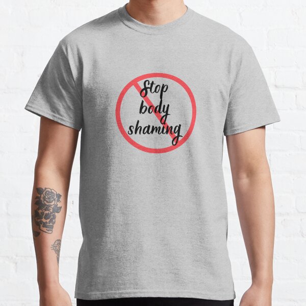 Patent At sige sandheden tykkelse Stop Body Shaming T-Shirts for Sale | Redbubble