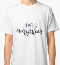 I hate everything Classic T-Shirt
