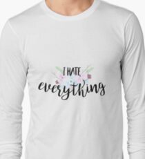 I hate everything Long Sleeve T-Shirt