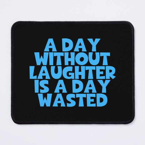 Item preview, A Day Without Laughter Is A Day Wasted designed and sold by JourneyCreative.