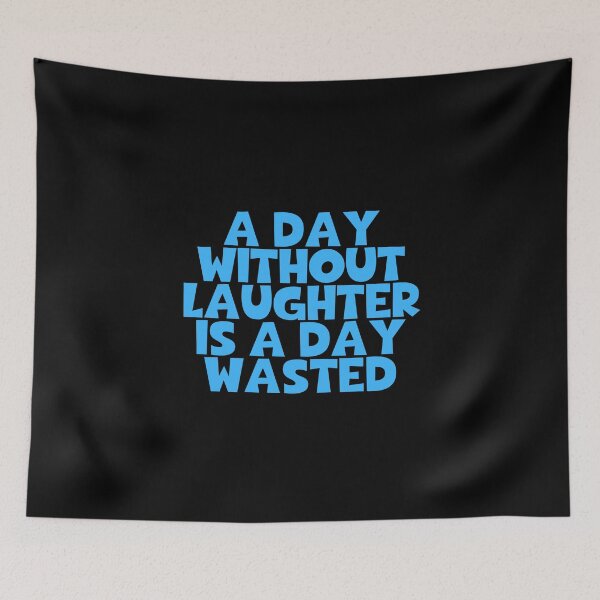 Item preview, A Day Without Laughter Is A Day Wasted designed and sold by JourneyCreative.