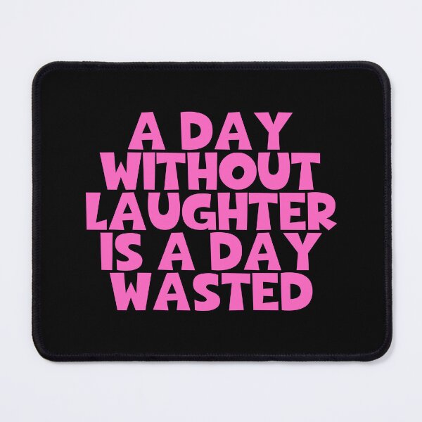 Item preview, A Day Without Laughter Is A Day Wasted designed and sold by JourneyCreative.