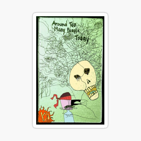"Around Too Many People Today" by Richard F. Yates Sticker