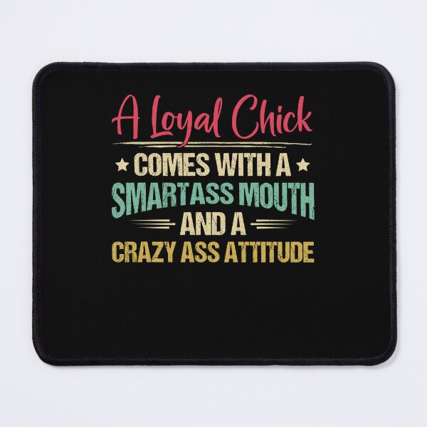 Item preview, A Loyal Chick Comes With A Smartass Mouth designed and sold by assumrapplv.