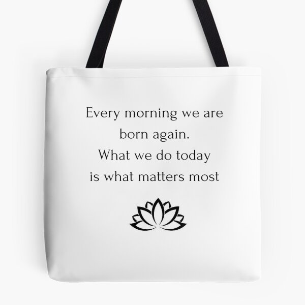 Item preview, Buddhism Quote: Every morning we are born again. What we do today is what matters most designed and sold by Inspirationmotivation.