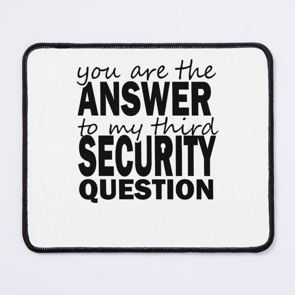 Item preview, you are the answer to my third security question designed and sold by shirtscom.