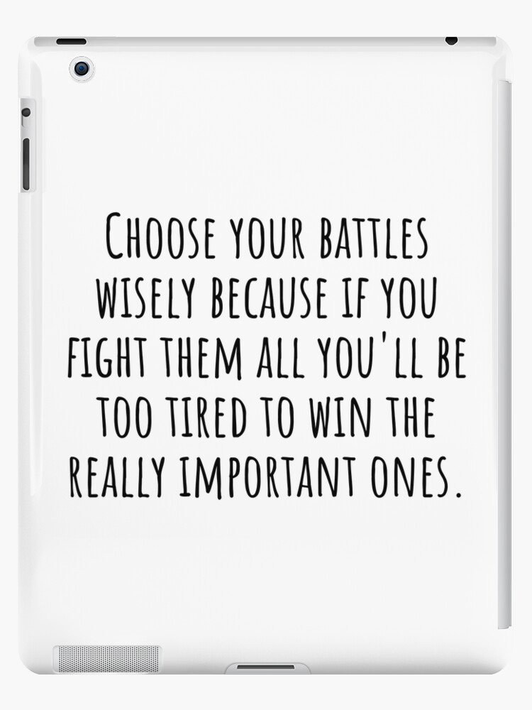 Pick your battles wisely