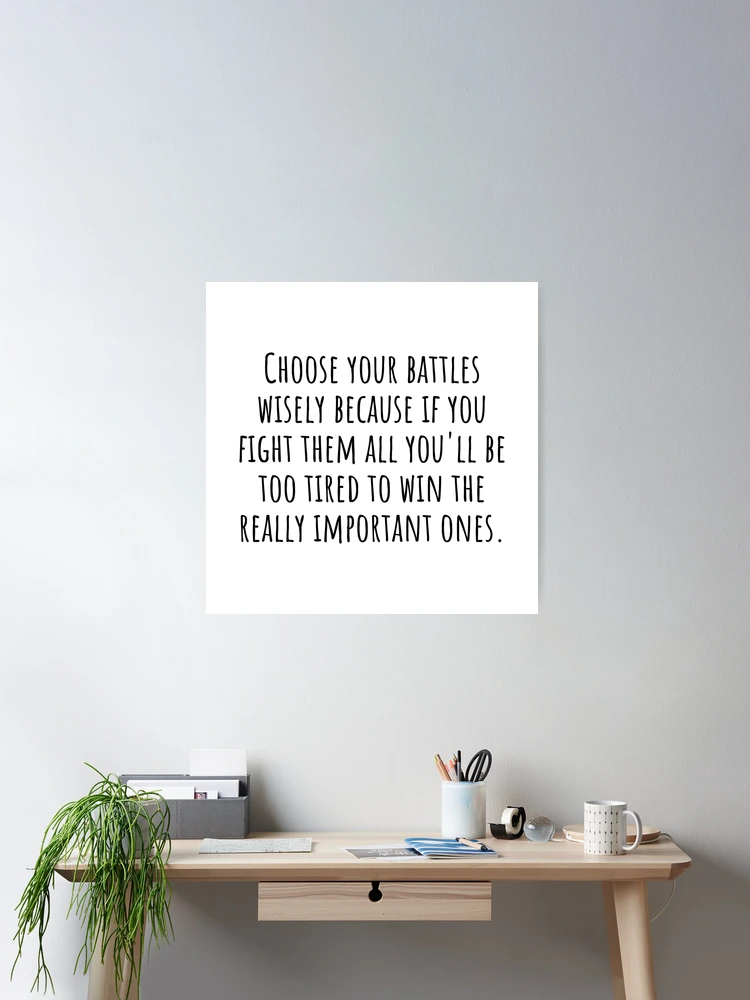 Pick Your Battles Wisely Quotes