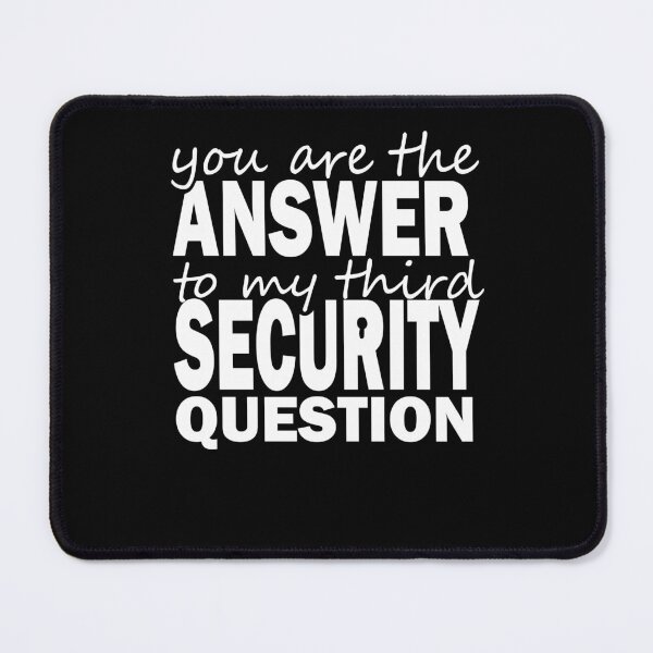 Item preview, you are the answer to my third security question designed and sold by shirtscom.