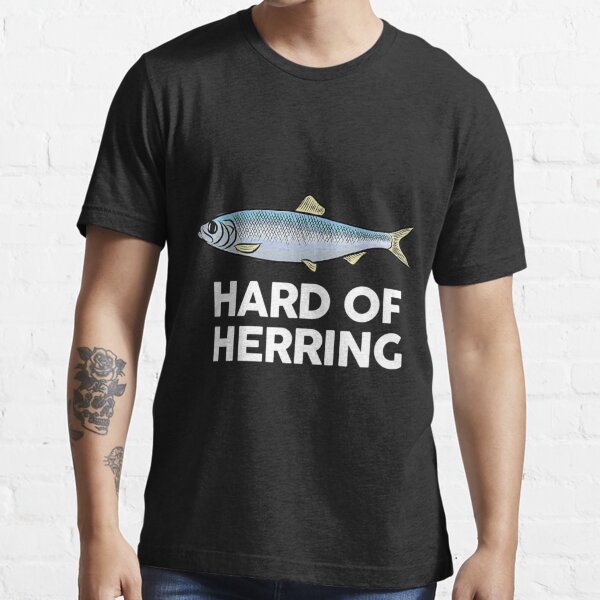 Hard of Herring I Love Fishing Essential T-Shirt for Sale by