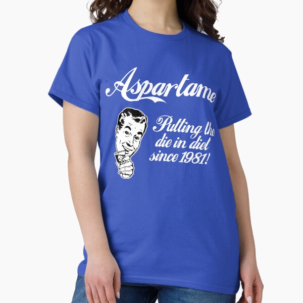 Aspartame: "Putting The Die In Diet Since 1981!" Classic T-Shirt
