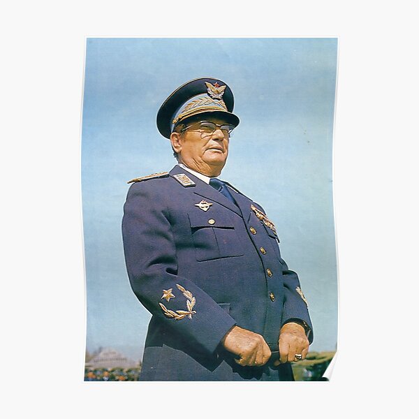 Marshal Josip Broz Tito Poster For Sale By Mak175 Redbubble