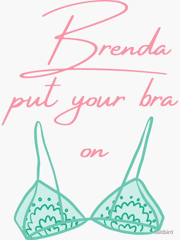Brenda Put Your Bra On Sticker for Sale by baldbird