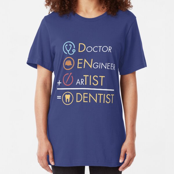 Doctor Engineer Artist = Dentist Funny Dental Practitioner Student Slim Fit T-Shirt