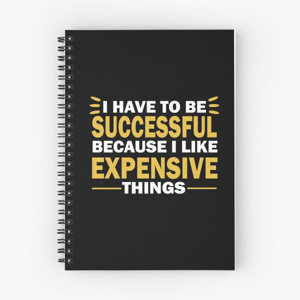 Item preview, I Have to Be Successful Because I like Expensive Things inspirational motivational quote and inspirational saying designed and sold by shirtscom.