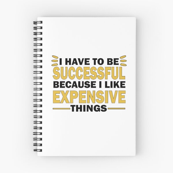 Item preview, I Have to Be Successful Because I like Expensive Things inspirational motivational quote and inspirational saying designed and sold by shirtscom.