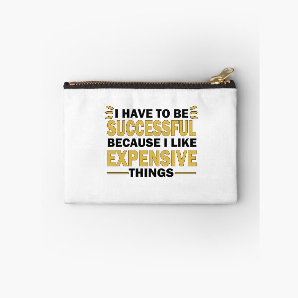 Item preview, I Have to Be Successful Because I like Expensive Things inspirational motivational quote and inspirational saying designed and sold by shirtscom.
