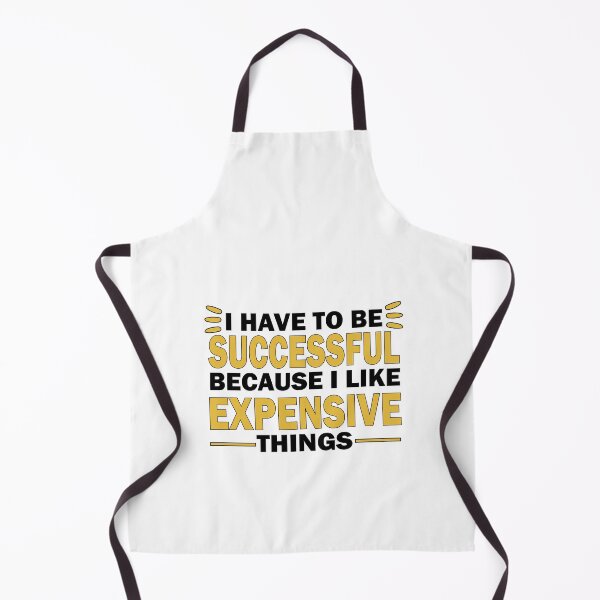 Item preview, I Have to Be Successful Because I like Expensive Things inspirational motivational quote and inspirational saying designed and sold by shirtscom.