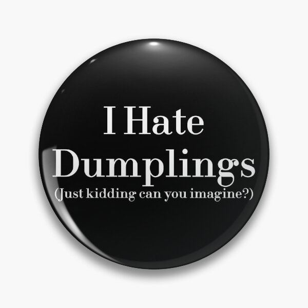 Item preview, I Hate Dumplings Just Kidding Can You Imagine? redbubble designed and sold by MUSThaveprint.