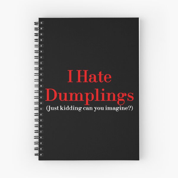 Item preview, I Hate Dumplings Just Kidding Can You Imagine? redbubble designed and sold by MUSThaveprint.