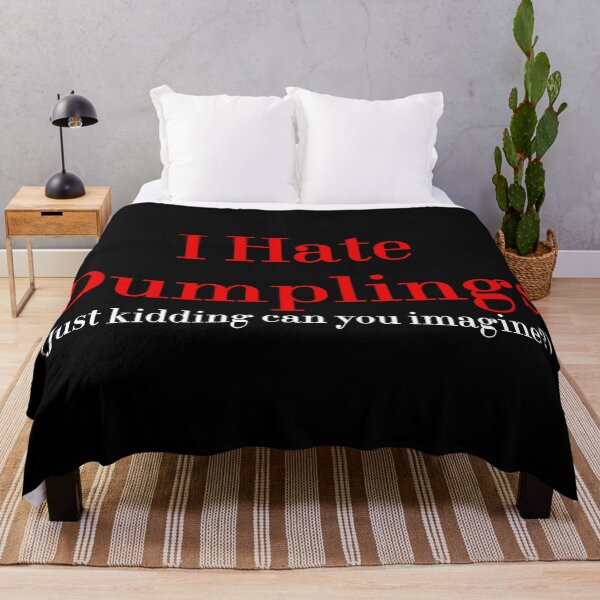 Item preview, I Hate Dumplings Just Kidding Can You Imagine? redbubble designed and sold by MUSThaveprint.