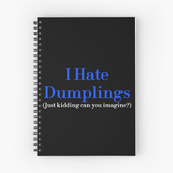 Item preview, I Hate Dumplings Just Kidding Can You Imagine? redbubble designed and sold by MUSThaveprint.