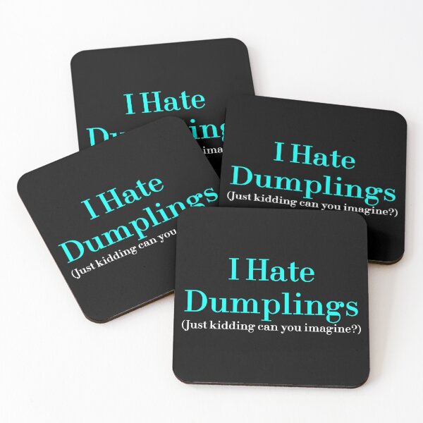 Item preview, I Hate Dumplings Just Kidding Can You Imagine? redbubble designed and sold by MUSThaveprint.