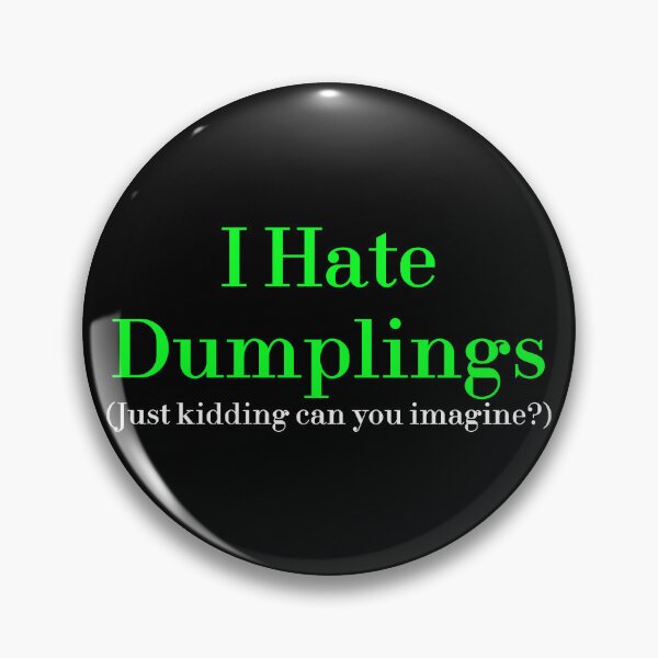 Item preview, I Hate Dumplings Just Kidding Can You Imagine? redbubble designed and sold by MUSThaveprint.
