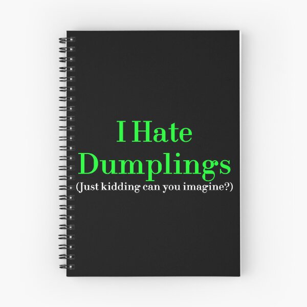 Item preview, I Hate Dumplings Just Kidding Can You Imagine? redbubble designed and sold by MUSThaveprint.