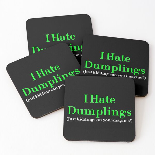 Item preview, I Hate Dumplings Just Kidding Can You Imagine? redbubble designed and sold by MUSThaveprint.