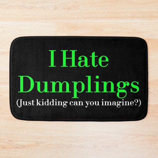 Item preview, I Hate Dumplings Just Kidding Can You Imagine? redbubble designed and sold by MUSThaveprint.
