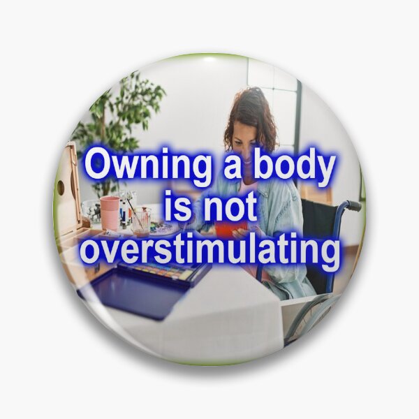 Item preview, owning a body is not overstimulating designed and sold by autismaffirmed.
