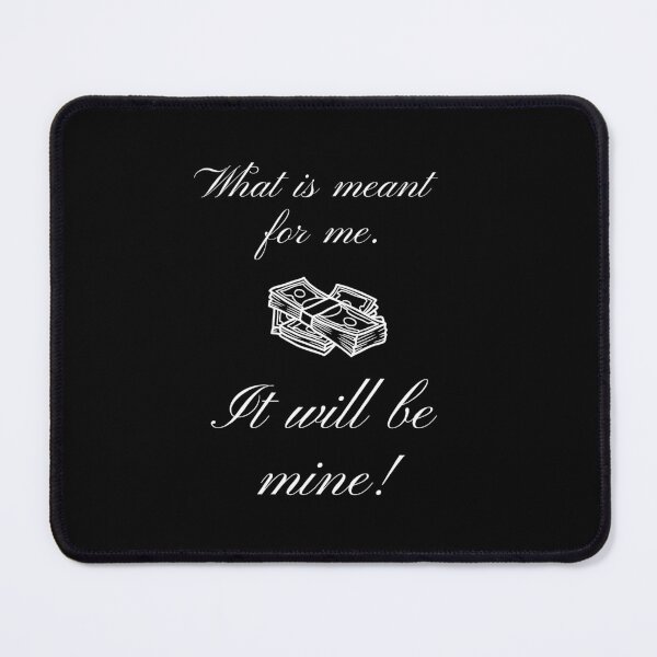 Item preview, What is Meant for Me It Will be Mine! White Best Quotes designed and sold by TajfunX.