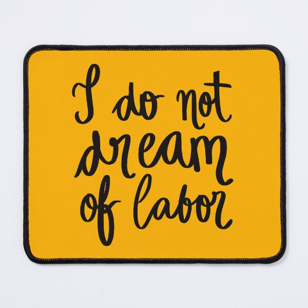 Item preview, I (still) do not dream of labor designed and sold by PlagueyCat.