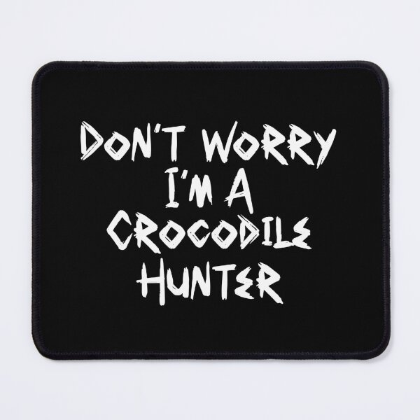 Item preview, Cool Don't Worry I'm a Crocodile Hunter Brush Font Quote White | Crocodile Hunter Quote designed and sold by RiciPaneto.