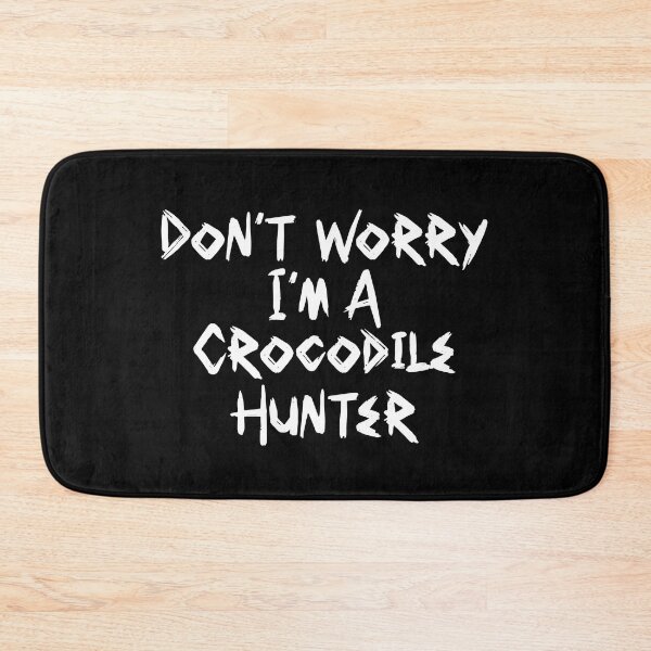 Item preview, Cool Don't Worry I'm a Crocodile Hunter Brush Font Quote White | Crocodile Hunter Quote designed and sold by RiciPaneto.