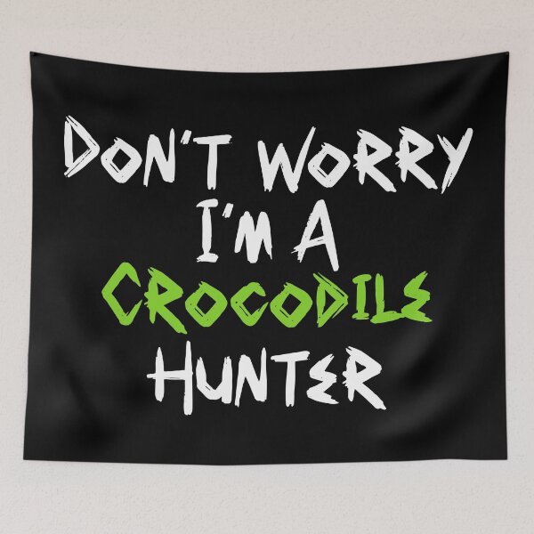 Item preview, Cool Don't Worry I'm a Crocodile Hunter Brush Font Quote White and Green | Crocodile Hunter Quote designed and sold by RiciPaneto.