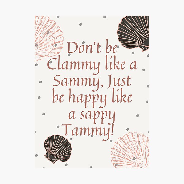 Item preview, No seas Clammy como un Sammy, solo sé feliz como una pegatina de Sappy Tammy designed and sold by MayaClover.