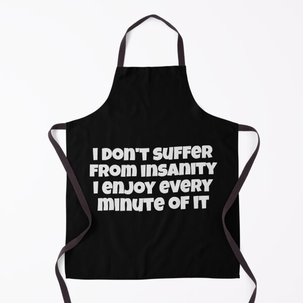 Item preview, I Don't Suffer From Insanity I Enjoy Every Minute Of It designed and sold by Crazy Crow.