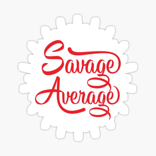 be-savage-not-average-sticker-for-sale-by-hamidchykry-redbubble