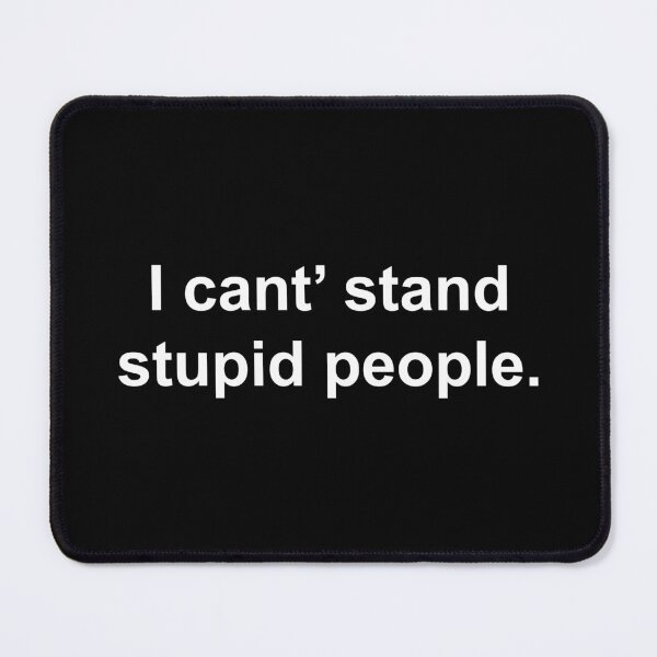 Item preview, I can't stand stupid people designed and sold by Family-Shop.