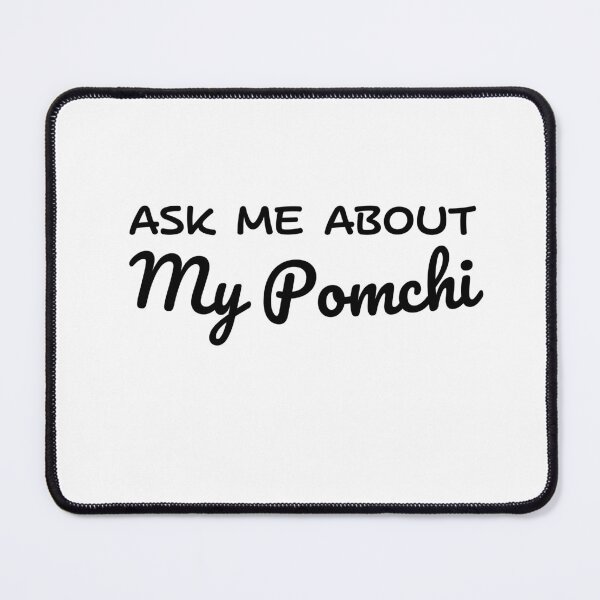 Item preview, Ask Me About My Pomchi Funny Dog Saying Gift designed and sold by MouDantArts.