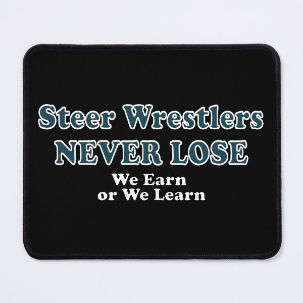 Item preview, Steer Wrestlers Never Lose - We Earn or We Learn designed and sold by handsoftime2020.