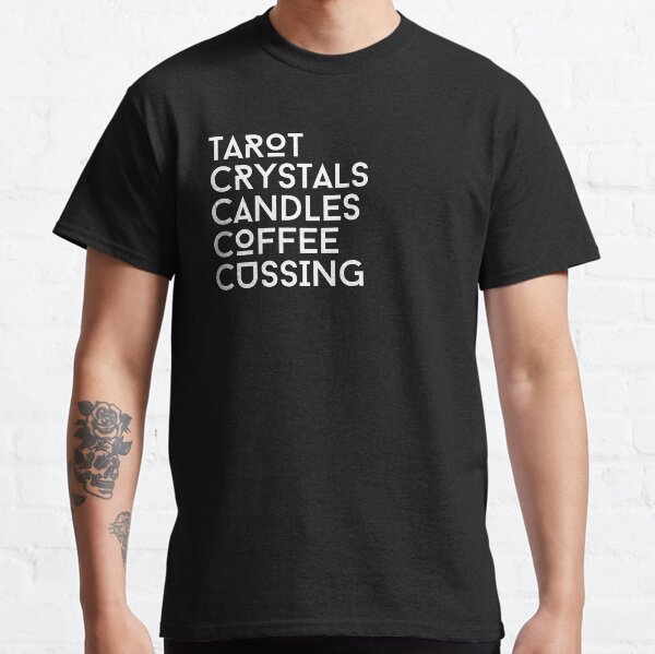Tarot, Crystals, Candles, Coffee, Cussing Classic T-Shirt