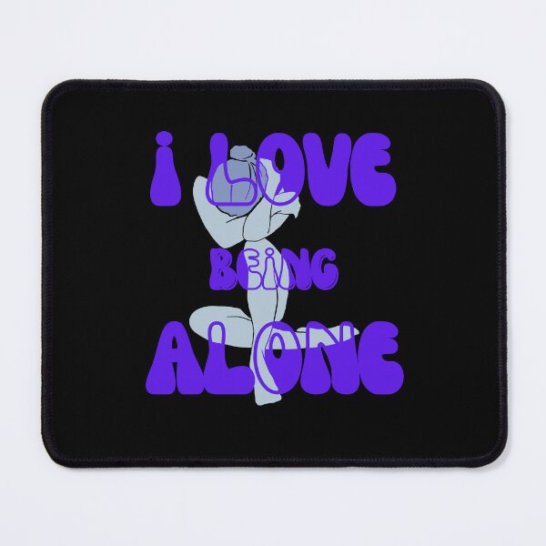 Item preview, I Love Being Alone designed and sold by Wehavefun.